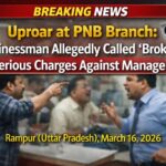 PNB شاخ میں ہنگامہ: تاجر کو “دلال” کہہ کر ذلیل، منیجر پر سنگین الزامات